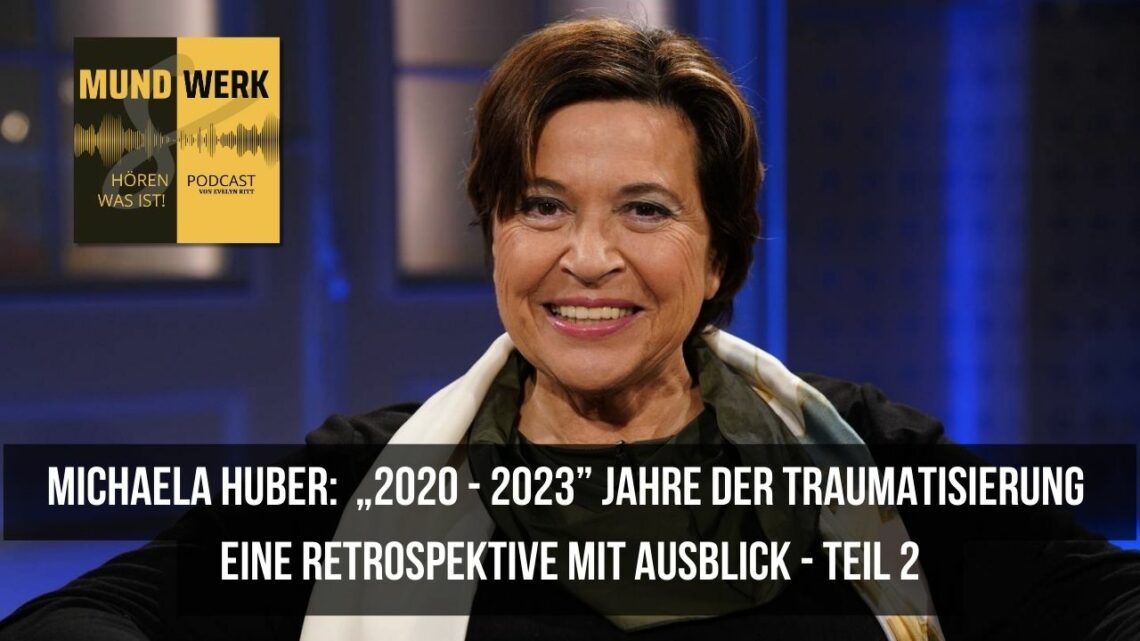 Michaela Huber:  „2020 – 2023” Jahre der Traumatisierung:  Eine Retrospektive mit Ausblick – Teil 2